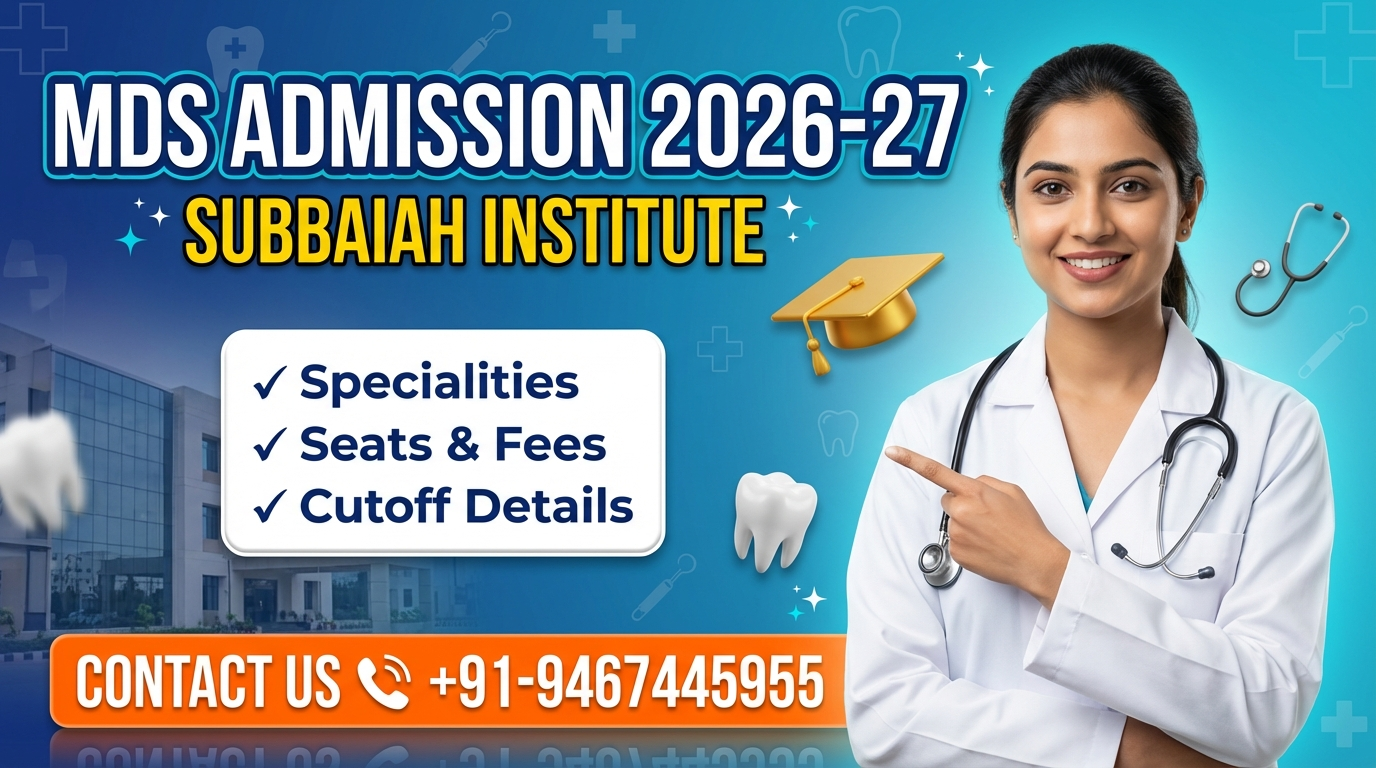 MDS at Subbaiah Institute of Dental Sciences Shimoga 2026-27: Admission, Specialities, Seats, Fees, Cutoff etc.